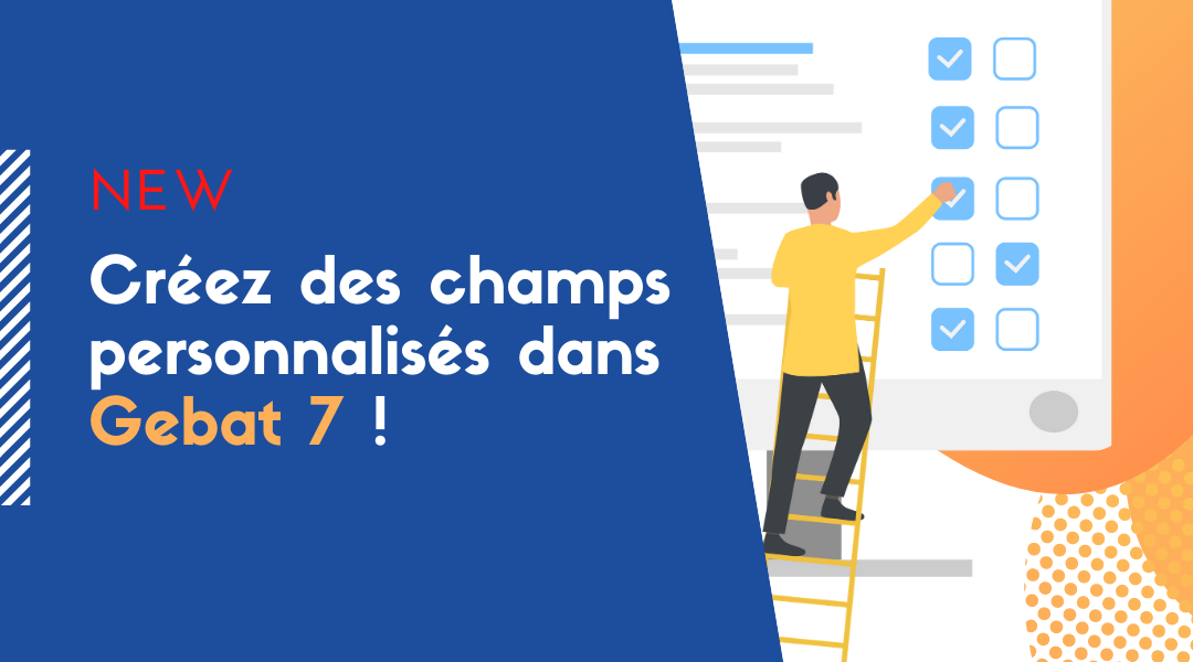 You are currently viewing Créez des champs personnalisés dans Gebat 7